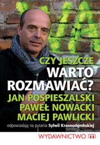 Bild von Czy jeszcze warto rozmawiać? Pospieszalski Jan, Nowacki Paweł, Pawlicki Maciej odpowiadają na pytania Sylwii Krasnodęmbskiej