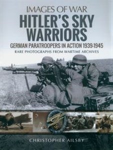 Obrazek Hitler's Sky Warriors German Paratroopers in Action 1939–1945