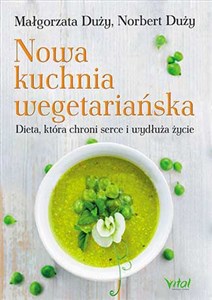 Obrazek Nowa kuchnia wegetariańska Dieta, która chroni serce i wydłuża życie