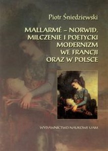 Obrazek Mallarme - Norwid Milczenie i poetycki modernizm we Francji oraz w Polsce
