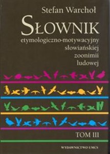 Obrazek Słownik etymologiczno motywacyjny słowiańskiej zoonimii ludowej Tom 3