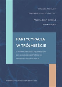 Obrazek Partycypacja w trójmieście O prawnej regulacji mechanizmów demokracji semibezpośredniej w Gdańsku, Gdyni i Sopocie