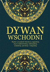 Obrazek Dywan wschodni Wybór arcydzieł literatury egipskiej, asyro-babilońskiej, hebrajskiej, arabskiej, perskiej i indyjskiej