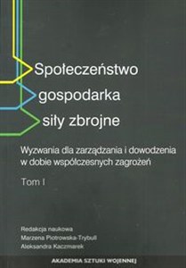 Bild von Społeczeństwo gospodarka siły zbrojne Wyzwania dla zarządzania i dowodzenia w dobie współczesnych zagrożeń Tom 1