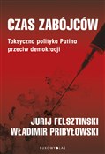 Polska książka : Czas zabój... - Yuri Felshtinsky, Vladimir Pribylovsky