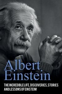 Bild von Albert Einstein The incredible life, discoveries, stories and lessons of Einstein!