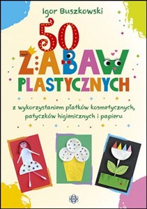 Bild von 50 zabaw plastycznych z wykorzystaniem płatków kosmetycznych, patyczków higienicznych i papieru