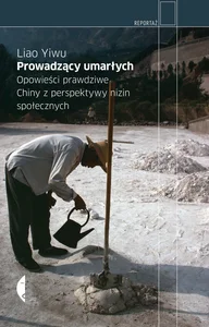 Obrazek Prowadzący umarłych Opowieści prawdziwe. Chiny z perspektywy nizin społecznych