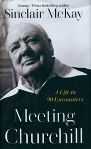 Obrazek Meeting Churchill A Life in 90 Encounters