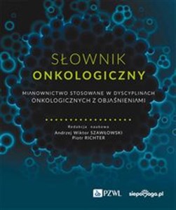 Obrazek Słownik onkologiczny Mianownictwo stosowane w dyscyplinach onkologicznych z objaśnieniami