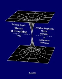 Obrazek Theory of Everything. Complex Singularity Origin of Matter & Antimatter Universes