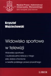 Obrazek Widowisko sportowe w telewizji Widowisko sportowe i audiowizualna relacja z niego jako dobra chronione w świetle polskiego prawa prywatnego