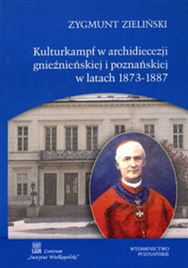 Obrazek Kulturkampf w archidiecezji gnieźnieńskiej i poznańskiej w latach 1873-1887