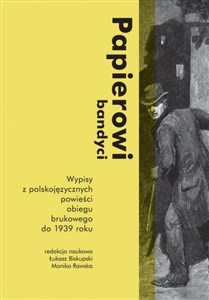 Obrazek Papierowi bandyci Wypisy z polskojęzycznych powieści obiegu brukowego do 1939 roku