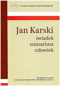 Obrazek Jan Karski świadek emisariusz człowiek