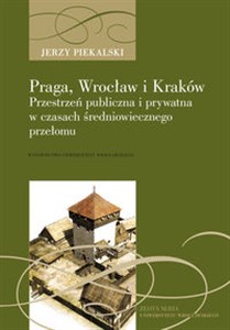Bild von Praga, Wrocław i Kraków Przestrzeń publiczna i prywatna w czasach średniowiecznego przełomu