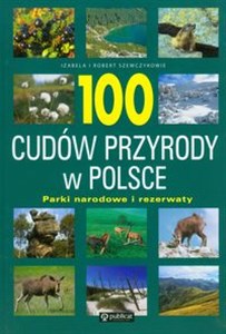 Obrazek 100 cudów przyrody w Polsce Parki narodowe i rezerwaty