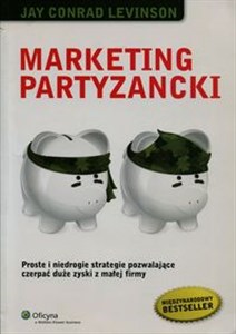 Bild von Marketing partyzancki Proste i niedrogie strategie pozwalające czerpać duże zyski z małej firmy