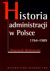 Obrazek Historia administracji w Polsce 1764-1989