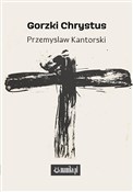 Polska książka : Gorzki Chr... - Przemysław Kantorski
