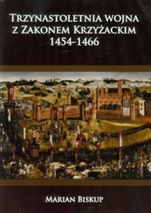 Obrazek Trzynastoletnia wojna z Zakonem Krzyżackim 1454-1466