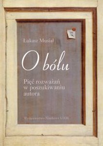 Obrazek O bólu Pięć rozważań w poszukiwaniu autora