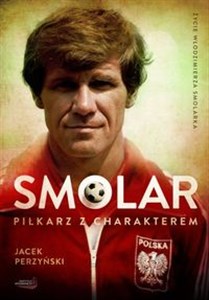 Obrazek SMOLAR Piłkarz z charakterem Życie Włodzimierza Smolarka