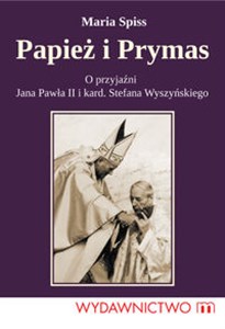 Obrazek Papież i Prymas O przyjaźni Jana Pawła II i kardynała Stefana Wyszyńskiego