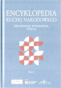 Obrazek Encyklopedia ruchu narodowego. Organizacje, wydarzenia, pojęcia. Tom 1