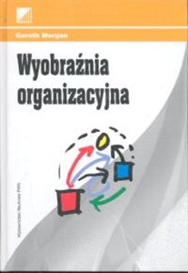 Obrazek Wyobraźnia organizacyjna nowe sposoby postrzegania, organizowania i zarządzania