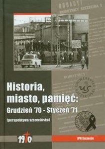 Obrazek Historia miasto pamięć Grudzień 70 - Styczeń 71, perspektywa szczecińska