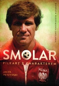 Bild von SMOLAR Piłkarz z charakterem Życie Włodzimierza Smolarka
