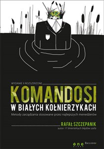 Obrazek Komandosi w białych kołnierzykach Metody zarządzania stosowane przez najlepszych menedżerów