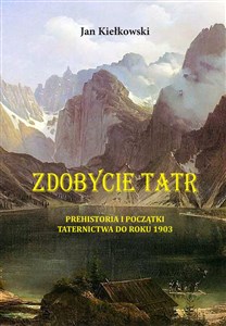 Bild von Zdobycie Tatr Prehistoria i początki taternictwa do roku 1903 Tom1