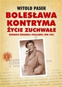 Bild von Bolesława Kontryma życie zuchwałe Biografia żołnierza i policjanta 1898-1953