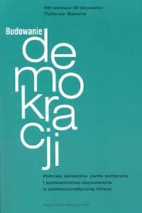 Bild von Budowanie demokracji Podziały społeczne, partie polityczne i społeczeństwo obywatelskie w postkomunistycznej Polsce