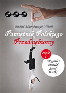 Obrazek Pamiętnik Polskiego Przedsiębiorcy Część I. Wygrałeś Donald, jesteś Wielki