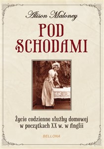 Obrazek Pod schodami Życie codzienne służby domowej w początkach XX w. w Anglii