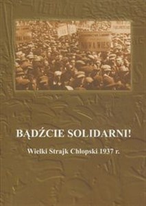 Obrazek Bądźcie solidarni! Wielki Strajk Chłopski 1937 r.