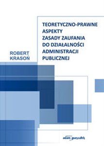 Bild von Teoretyczno-prawne aspekty zasady zaufania do działalności administracji publicznej
