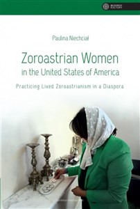 Obrazek Zoroastrian Women in the United States of America Practicing Lived Zoroastrianism in a Diaspora