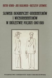 Obrazek Słownik biograficzny gubernatorów i wicegubernatorów w Królestwie Polskim (1867-1918)