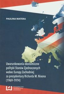 Obrazek Uwarunkowania ekonomiczne polityki Stanów Zjednoczonych wobec Europy Zachodniej za prezydentury Richarda M. Nixona (1969-1974)