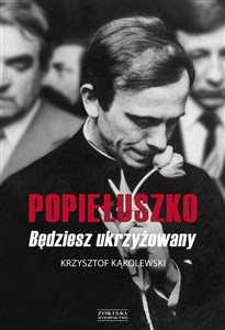 Bild von "Popiełuszko. Będziesz ukrzyżowany"