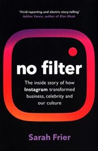 Obrazek No filter The inside story of how Instagram transformed business, celebrity and our culture
