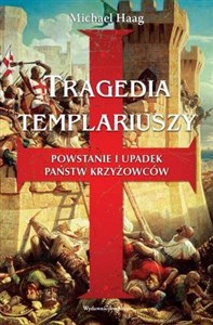 Obrazek Tragedia Templariuszy. Powstanie i upadek państw krzyżowców