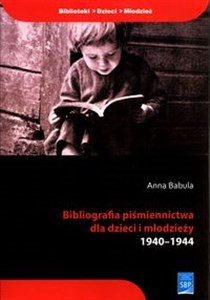 Obrazek Bibliografia piśmiennictwa dla dzieci i młodzieży 1940-1944 1940-1944