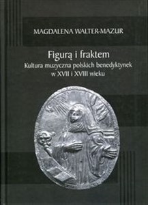 Bild von Figurą i fraktem Kultura muzyczna polskich benedyktynek w XVII i XVIII wieku