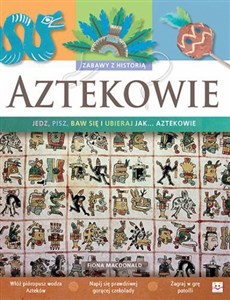 Obrazek Aztekowie Zabawy z historią Jedz pisz baw się i ubieraj się jak Aztekowie