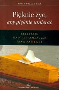 Obrazek Pięknie żyć aby pięknie umierać Refleksje nad Testamentem Jana Pawła II